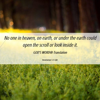 Picture 06 - Revelation 5:3 GW - No one in heaven, on earth, or under the earth - Bible Verse Picture