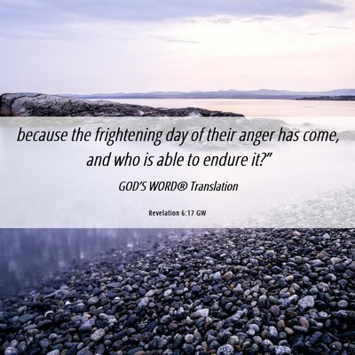 Picture 06 - Revelation 6:17 GW - because the frightening day of their anger has - Bible Verse Picture