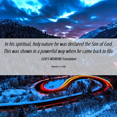 Picture 06 - Romans 1:4 GW - In his spiritual, holy nature he was declared the - Bible Verse Picture