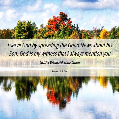 Picture 06 - Romans 1:9 GW - I serve God by spreading the Good News about his - Bible Verse Picture