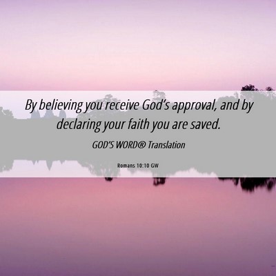 Picture 06 - Romans 10:10 GW - By believing you receive God’s approval, and by - Bible Verse Picture