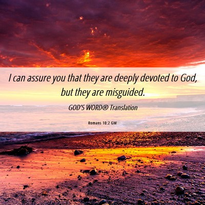 Picture 06 - Romans 10:2 GW - I can assure you that they are deeply devoted to - Bible Verse Picture