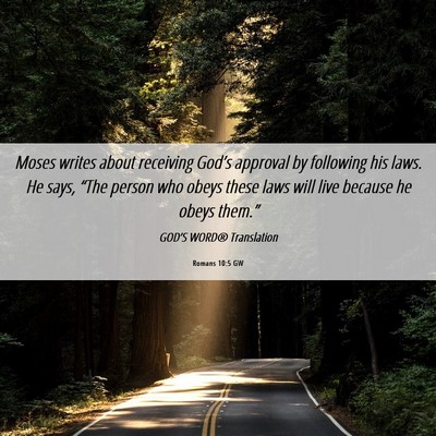 Picture 06 - Romans 10:5 GW - Moses writes about receiving God’s approval by - Bible Verse Picture