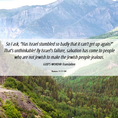 Picture 06 - Romans 11:11 GW - So I ask, “Has Israel stumbled so badly that it - Bible Verse Picture