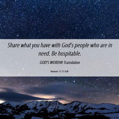 Picture 06 - Romans 12:13 GW - Share what you have with God’s people who are - Bible Verse Picture