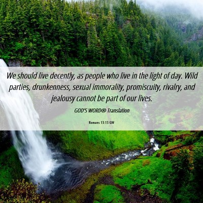 Picture 06 - Romans 13:13 GW - We should live decently, as people who live in - Bible Verse Picture