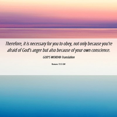Picture 06 - Romans 13:5 GW - Therefore, it is necessary for you to obey, not - Bible Verse Picture