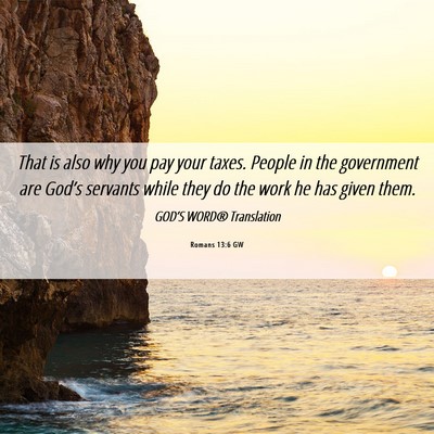 Picture 06 - Romans 13:6 GW - That is also why you pay your taxes. People in - Bible Verse Picture