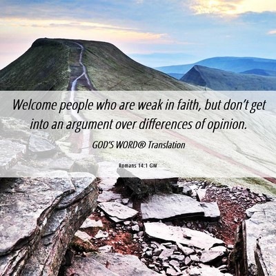Picture 06 - Romans 14:1 GW - Welcome people who are weak in faith, but don’t - Bible Verse Picture