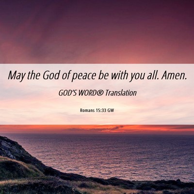 Picture 06 - Romans 15:33 GW - May the God of peace be with you all. - Bible Verse Picture