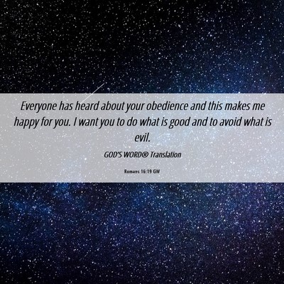 Picture 06 - Romans 16:19 GW - Everyone has heard about your obedience and this - Bible Verse Picture