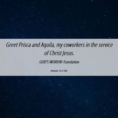 Picture 06 - Romans 16:3 GW - Greet Prisca and Aquila, my coworkers in the - Bible Verse Picture