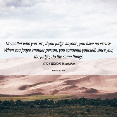 Picture 06 - Romans 2:1 GW - No matter who you are, if you judge anyone, you - Bible Verse Picture