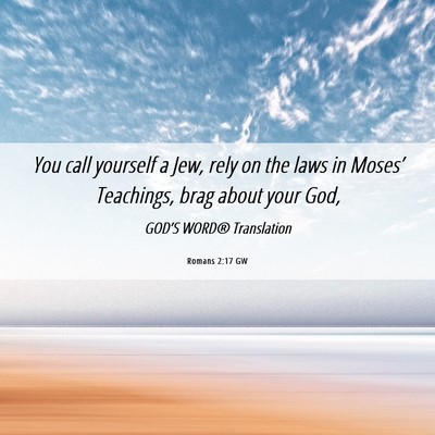 Picture 06 - Romans 2:17 GW - You call yourself a Jew, rely on the laws in - Bible Verse Picture