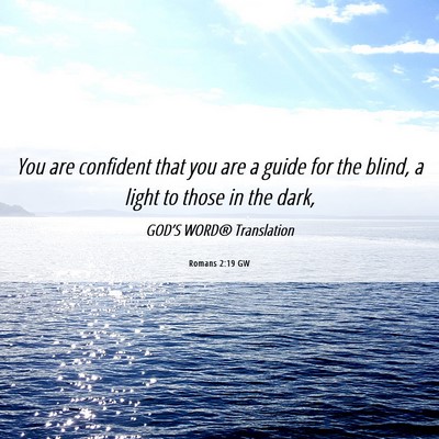 Picture 06 - Romans 2:19 GW - You are confident that you are a guide for the - Bible Verse Picture