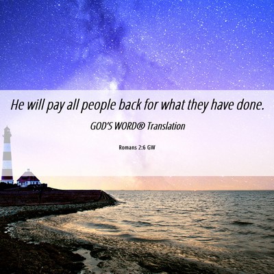 Picture 06 - Romans 2:6 GW - He will pay all people back for what they have - Bible Verse Picture