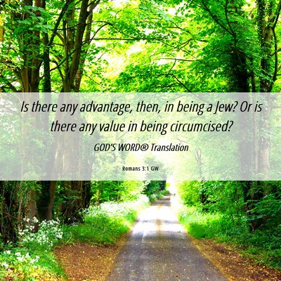 Picture 06 - Romans 3:1 GW - Is there any advantage, then, in being a Jew? Or - Bible Verse Picture