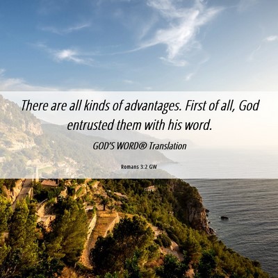 Picture 06 - Romans 3:2 GW - There are all kinds of advantages. First of all, - Bible Verse Picture