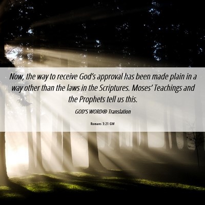 Picture 06 - Romans 3:21 GW - Now, the way to receive God’s approval has been - Bible Verse Picture