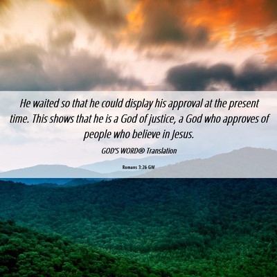 Picture 06 - Romans 3:26 GW - He waited so that he could display his approval - Bible Verse Picture
