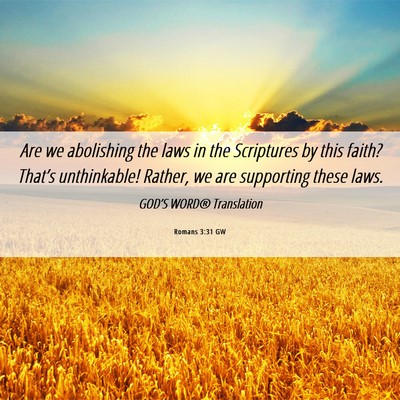 Picture 06 - Romans 3:31 GW - Are we abolishing the laws in the Scriptures by - Bible Verse Picture