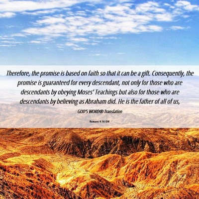 Picture 06 - Romans 4:16 GW - Therefore, the promise is based on faith so that - Bible Verse Picture