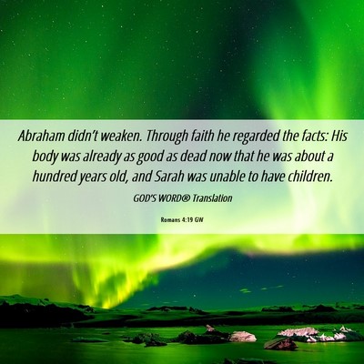 Picture 06 - Romans 4:19 GW - Abraham didn’t weaken. Through faith he - Bible Verse Picture