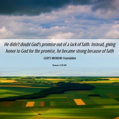 Picture 06 - Romans 4:20 GW - He didn’t doubt God’s promise out of a lack - Bible Verse Picture