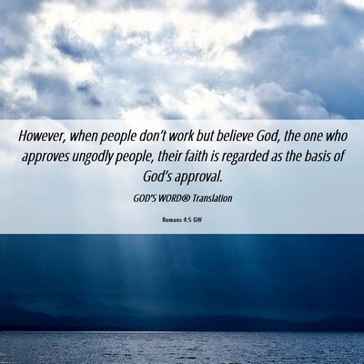 Picture 06 - Romans 4:5 GW - However, when people don’t work but believe - Bible Verse Picture