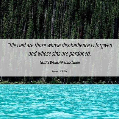 Picture 06 - Romans 4:7 GW - “Blessed are those whose disobedience is - Bible Verse Picture