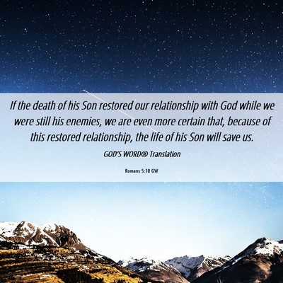 Picture 06 - Romans 5:10 GW - If the death of his Son restored our relationship - Bible Verse Picture