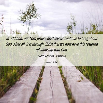 Picture 06 - Romans 5:11 GW - In addition, our Lord Jesus Christ lets us - Bible Verse Picture