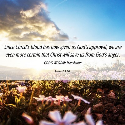 Picture 06 - Romans 5:9 GW - Since Christ’s blood has now given us God’s - Bible Verse Picture