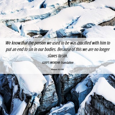 Picture 06 - Romans 6:6 GW - We know that the person we used to be was - Bible Verse Picture