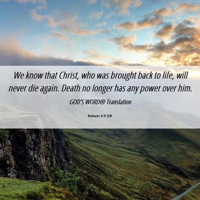 Picture 06 - Romans 6:9 GW - We know that Christ, who was brought back to - Bible Verse Picture