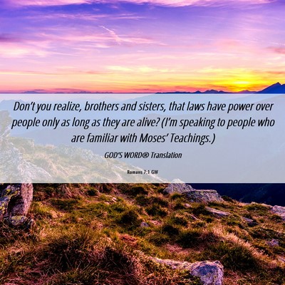 Picture 06 - Romans 7:1 GW - Don’t you realize, brothers and sisters, that - Bible Verse Picture