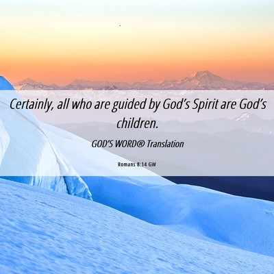 Picture 06 - Romans 8:14 GW - Certainly, all who are guided by God’s Spirit - Bible Verse Picture