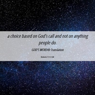 Picture 06 - Romans 9:12 GW - a choice based on God’s call and not on - Bible Verse Picture