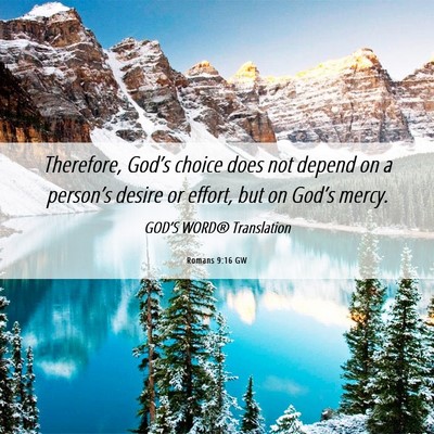 Picture 06 - Romans 9:16 GW - Therefore, God’s choice does not depend on a - Bible Verse Picture