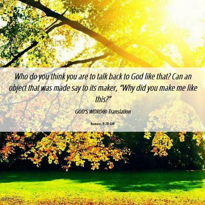 Picture 06 - Romans 9:20 GW - Who do you think you are to talk back to God like - Bible Verse Picture