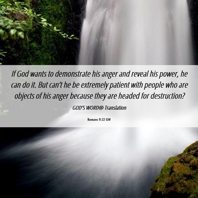 Picture 06 - Romans 9:22 GW - If God wants to demonstrate his anger and reveal - Bible Verse Picture