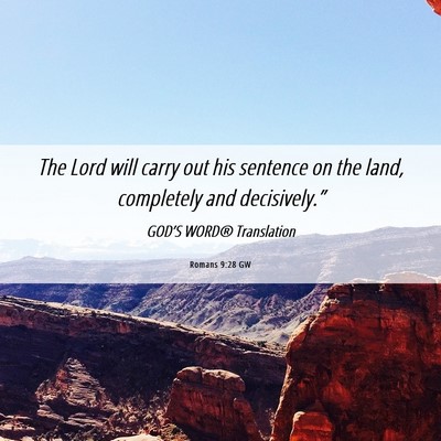 Picture 06 - Romans 9:28 GW - The Lord will carry out his sentence on the land, - Bible Verse Picture