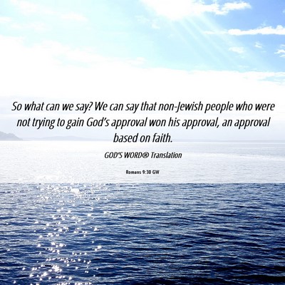 Picture 06 - Romans 9:30 GW - So what can we say? We can say that non-Jewish - Bible Verse Picture