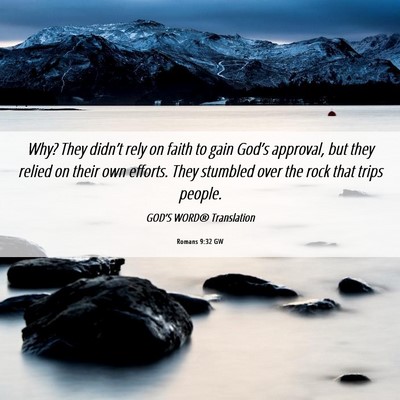 Picture 06 - Romans 9:32 GW - Why? They didn’t rely on faith to gain God’s - Bible Verse Picture