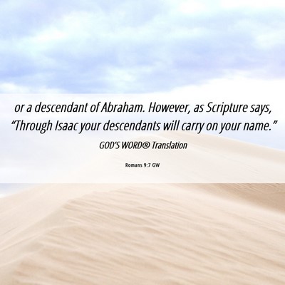 Picture 06 - Romans 9:7 GW - or a descendant of Abraham. However, as Scripture - Bible Verse Picture