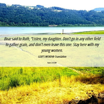 Picture 06 - Ruth 2:8 GW - Boaz said to Ruth, “Listen, my daughter. - Bible Verse Picture