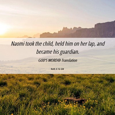 Picture 06 - Ruth 4:16 GW - Naomi took the child, held him on her lap, and - Bible Verse Picture