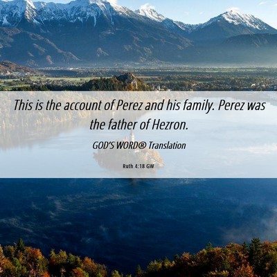 Picture 06 - Ruth 4:18 GW - This is the account of Perez and his family. - Bible Verse Picture