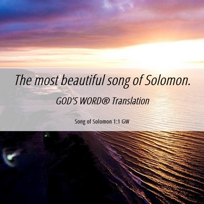 Picture 06 - Song of Solomon 1:1 GW - The most beautiful song of - Bible Verse Picture
