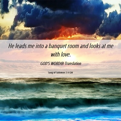 Picture 06 - Song of Solomon 2:4 GW - He leads me into a banquet room and looks at me - Bible Verse Picture